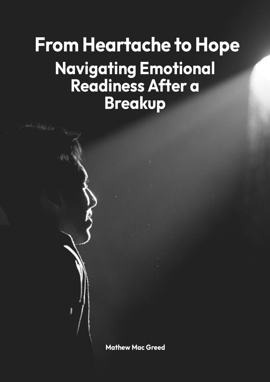 From Heartache To Hope Navigating Emotional Readiness After A Breakup